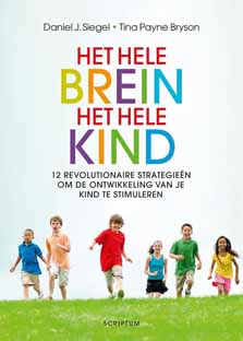 Het hele brein, het hele kind: Twaalf revolutionaire strategieën om de ontwikkeling van je kind te stimuleren